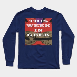 This Week in Geek Podcast Long Sleeve T-Shirt